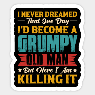 Dreamed That I'd Become A Grumpy Old Man Sticker